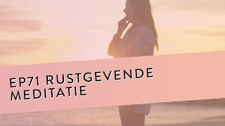 EP 71 – Rustgevende Meditatie  Vind Je Innerlijke Rust Terug  Geleide Meditatie [upl. by Katerine]