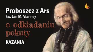 Św Jan M Vianney o odkładaniu pokuty [upl. by Tolecnal]