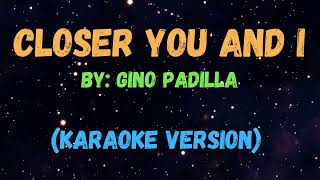 CLOSER YOU AND I  Gino Padilla l New Karaoke Song with Lyrics [upl. by Miarfe]