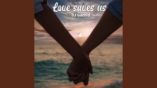 Love Saves Us [upl. by Rickard]