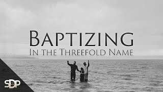 Baptizing in the Threefold Name [upl. by Schurman]