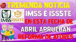 📅😀PENSION IMSS E ISSSTE🚨Esta es la fecha de abril en que aprueban la nueva reforma de afores 2024 [upl. by Kaazi]