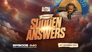 ALPHA HOUR EPISODE 840  SUDDEN ANSWERS  12TH NOVEMBER2024 [upl. by Sima967]