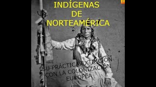 INDÍGENAS DE NORTEAMÉRICA SU PRÁCTICA EXTINCIÓN CON LA COLONIZACIÓN EUROPEA [upl. by Drud742]