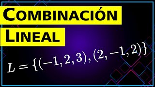 ✅ Combinación Lineal de un conjunto de Vectores ➤ Álgebra Lineal [upl. by Krystal934]