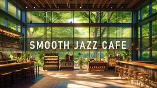 🌿 Smooth Jazz Cafe Ambience  Relaxing Coffee Shop Music for Work Study amp Chill ☕ [upl. by Aennyl]