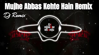 Mujhe Abbas Kahte hain Dj Noha ✅ Muharram  Edm Remix🔥 Hard bass  मुझे अब्बास कहते हैं  Dj Injmam [upl. by Nohtiek]