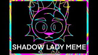 SHADOW LADY  MEME  OLD [upl. by Samal161]