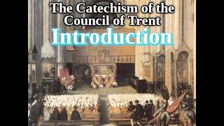 Roman Catechism 144 Introduction The Catechism of The Council of Trent [upl. by Millham]