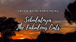 The Fabulous Cats  Sebulatnya  Lirik [upl. by Mordy]