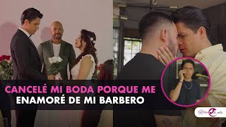 Cancelé mi boda porque me enamoré de mi barbero [upl. by Eislrahc]