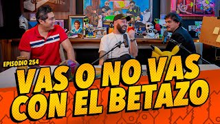 Episodio 254  Vas o no Vas con El Betazo [upl. by Esiole]