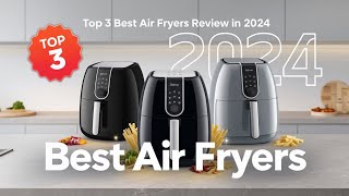 The 3 Best Air Fryers Review In 2024 [upl. by Iahc304]