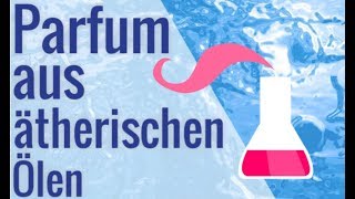 PARFUM herstellen aus ÄTHERISCHEN ÖLEN [upl. by Auqinehs]