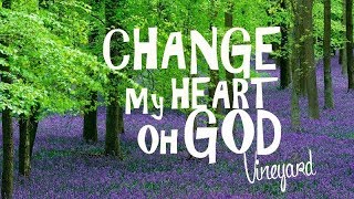 Change My Heart oh God  Vineyard With Lyrics [upl. by Elpmet]