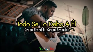 Todo Se Lo Debo A Él Video Lyric Grupo Hesed Ft Grupo Respaldo [upl. by Nesbitt933]