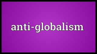 Antiglobalism Meaning [upl. by Juakn475]