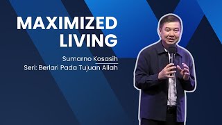 Maximized Living  Sumarno Kosasih [upl. by Ihcego]