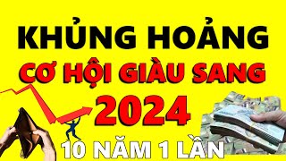 KHỦNG HOẢNG KINH TẾ 2024 Cần Làm Gì  3 Điều CẦN LÀM để Nắm Bắt CƠ HỘI GIÀU SANG 10 Năm có 1 Lần [upl. by Olympias]