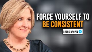 Force Yourself To Be Consistent  Brene Brown Motivation [upl. by Talya]