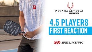 45 Pickleball Players React to the VANGUARD Control Paddle from Selkirk Sport [upl. by Sussna]