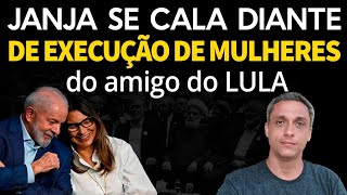 O silêncio da feministas  Cadê a JANJA pra falar sobre a execução de mulheres do amigo do LULA [upl. by Tara]