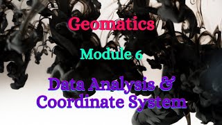 Geomatics  Module 6  Data Analysis amp Coordinate System [upl. by Etam]