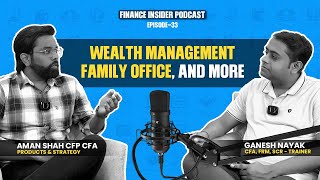 Wealth Management Family Office And More Ft Aman ShahCFP CFA  Finance Insider Podcast Ep 33 [upl. by Nyledam]