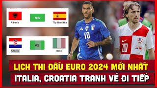 🔴 Lịch thi đấu bóng đá EURO 2024 hôm nay 246  Italia v Croatia Tây Ban Nha v Albania [upl. by Dnomra915]