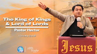 CioRChurch  The King of Kings and Lord of Lords  Pastor Hector DelOng  24112024 [upl. by Amoeji]