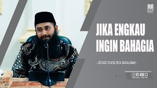 JIKA ENGKAU INGIN BAHAGIA  USTADZ SYAFIQ RIZA BASALAMAH [upl. by Accalia389]