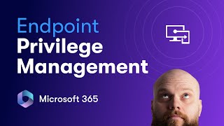 Implementing Endpoint Privilege Management in Microsoft 365 [upl. by Anah306]