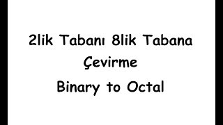 2lik Tabanı 8lik Tabana Çevirme Binary to Octal [upl. by Samuella190]