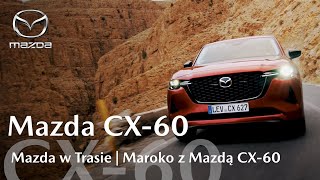 Mazda w Trasie  Maroko z Mazdą CX60 [upl. by Maloy201]