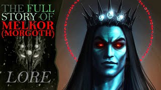 The Full Story of MELKOR MORGOTH  Middle Earth Lore [upl. by Suirad]