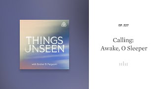 Calling Awake O Sleeper Things Unseen with Sinclair B Ferguson [upl. by Aynor]