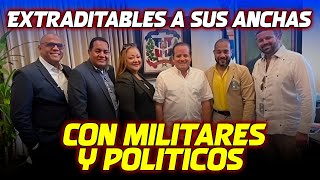 EXTRADITABLES A SUS ANCHAS CON MILITARES Y POLITICOS [upl. by Whetstone]