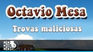 Trovas Maliciosas Octavio Mesa  Audio [upl. by Lak]