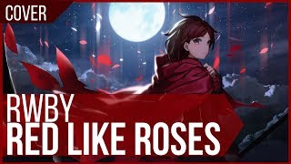 RWBY  quotRed Like Rosesquot COVER [upl. by Koby211]