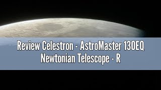 Review Celestron  AstroMaster 130EQ Newtonian Telescope  Reflector Telescope for Beginners  Fully [upl. by Wordoow]