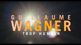 Guillaume Wagner  Trop Humain [upl. by Ariam]