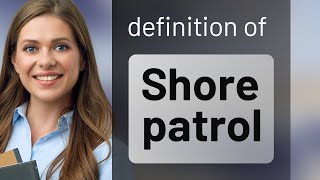 Shore patrol  SHORE PATROL meaning [upl. by Assirec]