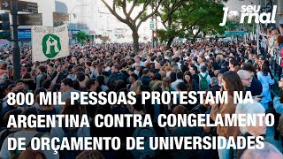 800 mil pessoas protestam na Argentina contra congelamento de orçamento de universidades [upl. by Marzi470]