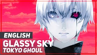 Tokyo Ghoul √A  quotGlassy Skyquot FULL  AmaLee ver [upl. by Ossy114]