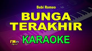 Karaoke BUNGA TERAKHIR Bebi Romeo  Bunga Terakhir KARAOKEimtvkaraokeofficial [upl. by Aseral]