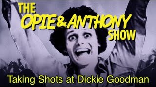 Opie amp Anthony Taking Shots at Dickie Goodman 112305060310 [upl. by Ojoj478]