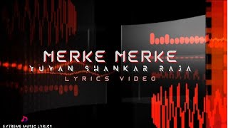 Merke Merke  Lyrics Video  Yuvan Shankar Raja  Kanda Naal Mudhal  Extreme Music Lyrics [upl. by Obnukotalo]