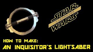 How To Make An Inquisitors Lightsaber [upl. by Scuram460]