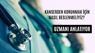 Kanserden Korunmak İçin Nasıl Beslenmeliyiz  Uzmanı Anlatıyor [upl. by Hermon]