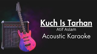 Kuch Is Tarah  Unplugged karaoke With Lyrics  Atif aslam [upl. by Cort929]